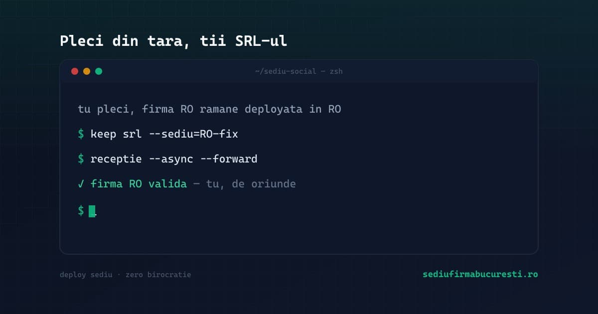 Unde pui sediul social dacă pleci din România dar îți ții SRL-ul în 2026 — adresă fixă RO async — SediuFirmaBucuresti.ro