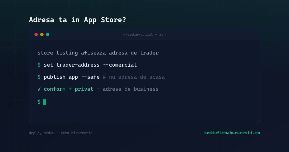 Adresa developer publicată în App Store și Google Play în 2026 — folosește o adresă de business — SediuFirmaBucuresti.ro