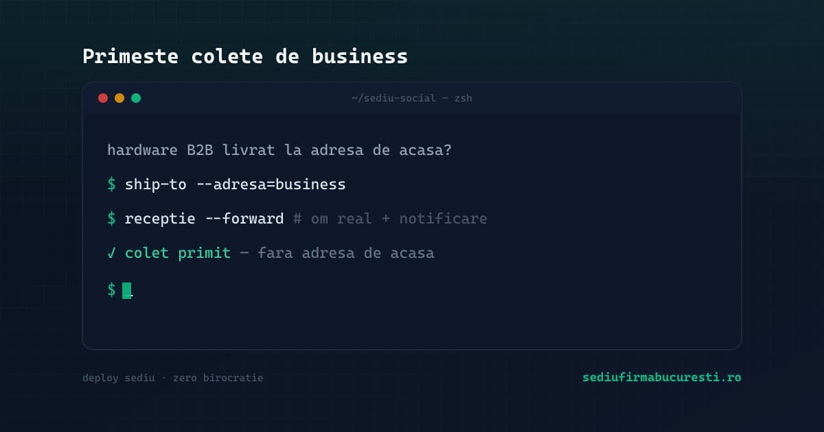 Primește colete și hardware de business la o adresă de firmă în 2026, nu acasă — SediuFirmaBucuresti.ro